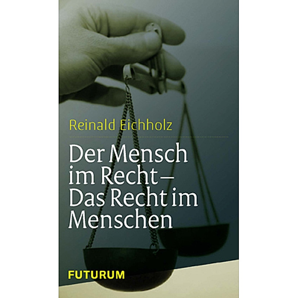 Der Mensch im Recht - Das Recht im Menschen, Reinald Eichholz