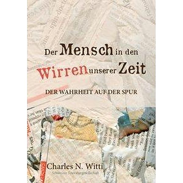 Der Mensch in den Wirren unserer Zeit, Charles N. Witti