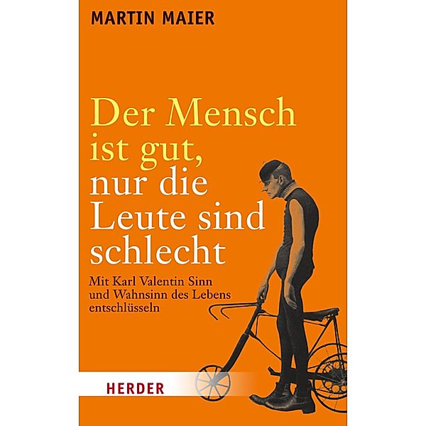 Der Mensch ist gut, nur die Leute sind schlecht, Martin Maier