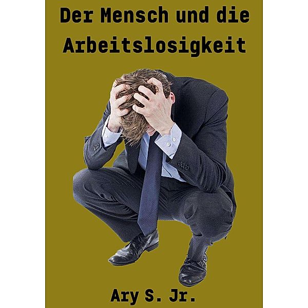 Der Mensch und die Arbeitslosigkeit, Ary S.