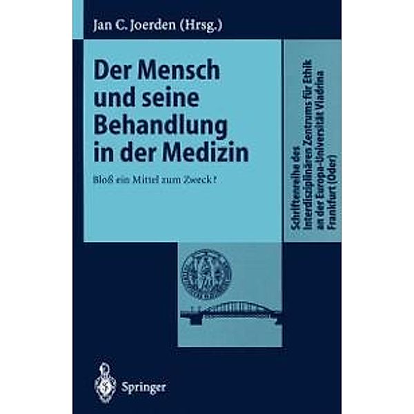 Der Mensch und seine Behandlung in der Medizin / Schriftenreihe des Interdisziplinären Zentrums für Ethik an der Europa-Universität Viadrina Frankfurt (Oder)