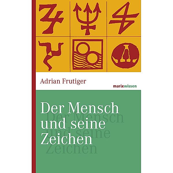 Der Mensch und seine Zeichen / marixwissen, Adrian Frutiger