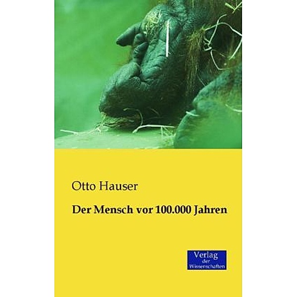Der Mensch vor 100.000 Jahren, Otto Hauser