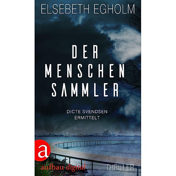 Der Menschensammler / Dicte Svendsen ermittelt Bd.1, Elsebeth Egholm