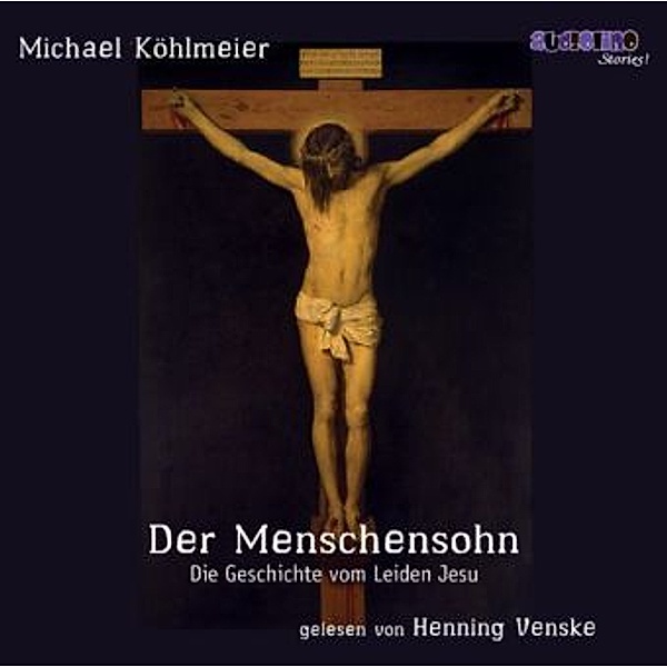 Der Menschensohn - Die Geschichte vom Leiden Jesu,2 Audio-CDs, Michael Köhlmeier