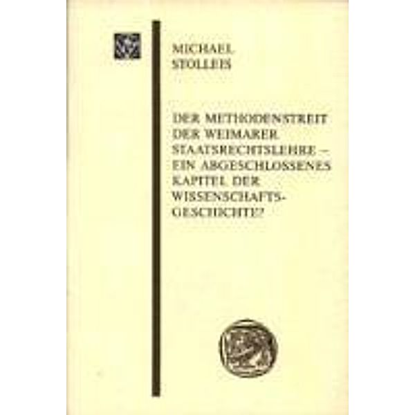 Der Methodenstreit der Weimarer Staatsrechtslehre - ein abgeschlosssenes Kapitel der Wissenschaftsgeschichte?, Michael Stolleis