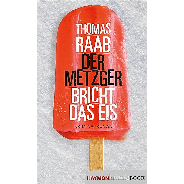 Der Metzger bricht das Eis / Der Metzger Bd.5, Thomas Raab