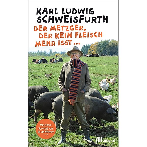 Der Metzger, der kein Fleisch mehr isst ..., Karl Ludwig Schweisfurth