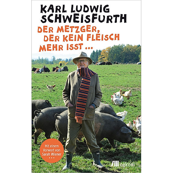 Der Metzger, der kein Fleisch mehr isst ..., Karl Ludwig Schweisfurth