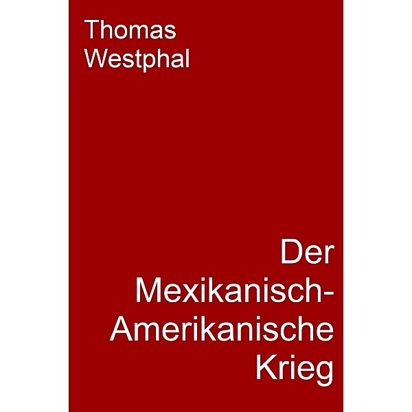 Der Mexikanisch-Amerikanische Krieg, Thomas Westphal