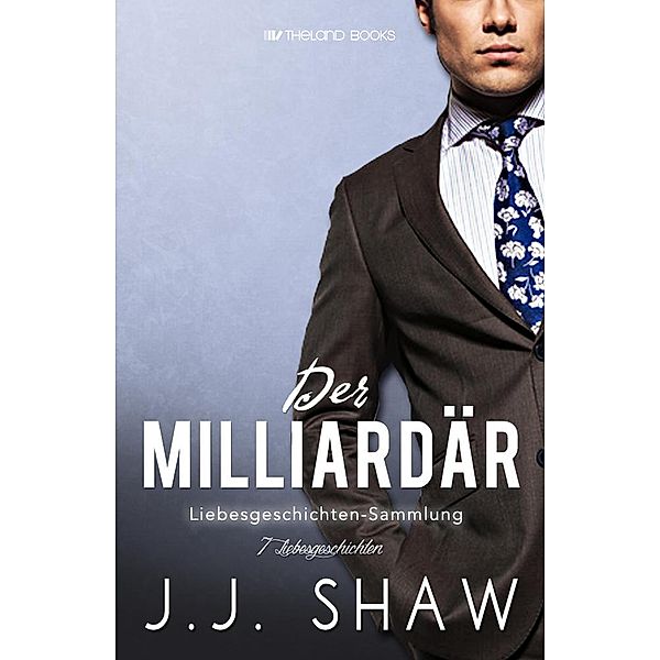 Der Milliardär: Liebesgeschichten-Sammlung, J. J. Shaw