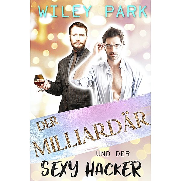 Der Milliardär und der sexy Hacker / Gay Billionaires Bd.2, Wiley Park