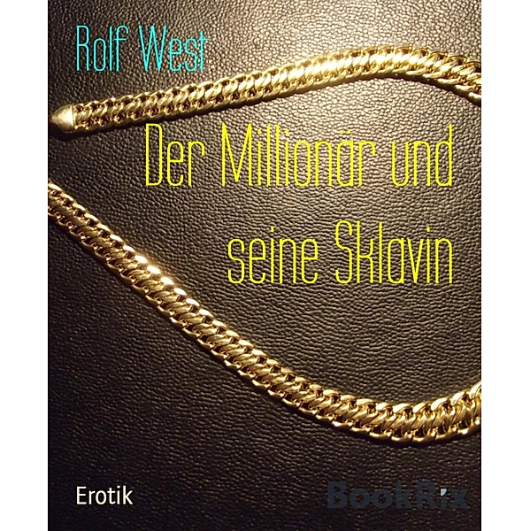 Der Millionär und seine Sklavin, Rolf West