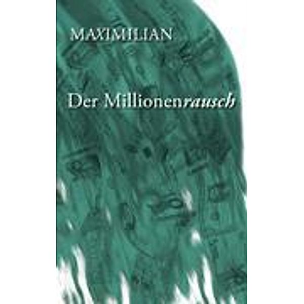 Der Millionenrausch, Maximilian