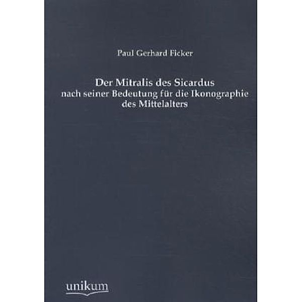 Der Mitralis des Sicardus nach seiner Bedeutung für die Ikonographie des Mittelalters, Paul G. Ficker
