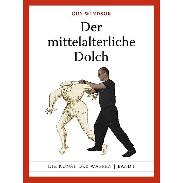 Der mittelalterliche Dolch (Mastering the Art of Arms, #1) / Mastering the Art of Arms, Guy Windsor