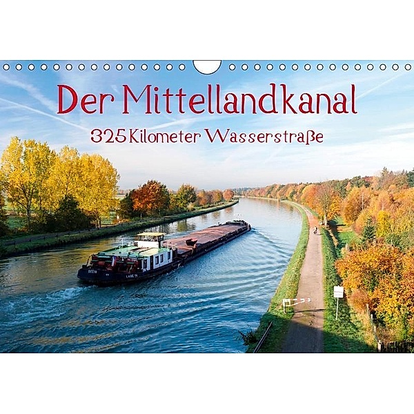 Der Mittellandkanal - 325 Kilometer Wasserstrasse (Wandkalender 2019 DIN A4 quer), Bernd Ellerbrock