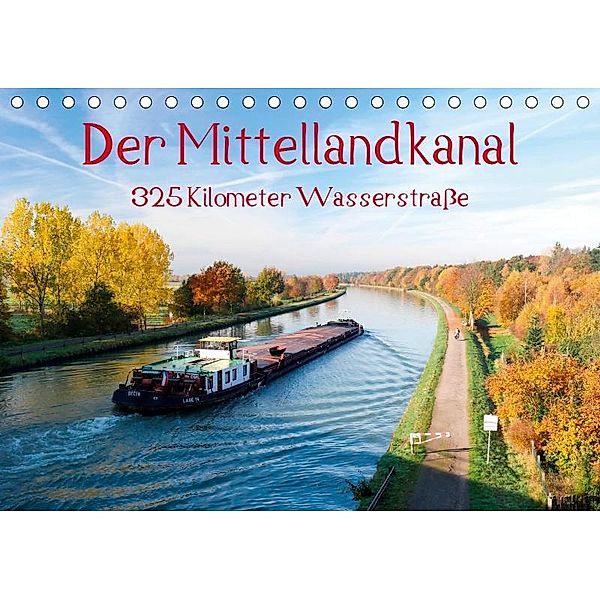 Der Mittellandkanal - 325 Kilometer Wasserstraße (Tischkalender 2019 DIN A5 quer), Bernd Ellerbrock