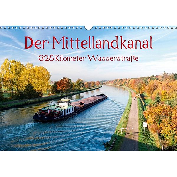 Der Mittellandkanal - 325 Kilometer Wasserstraße (Wandkalender 2021 DIN A3 quer), Bernd Ellerbrock