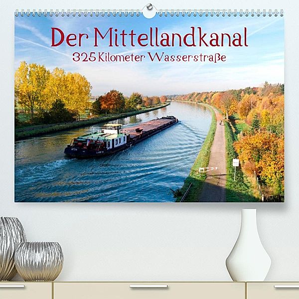 Der Mittellandkanal - 325 Kilometer Wasserstraße (Premium, hochwertiger DIN A2 Wandkalender 2023, Kunstdruck in Hochglan, Bernd Ellerbrock