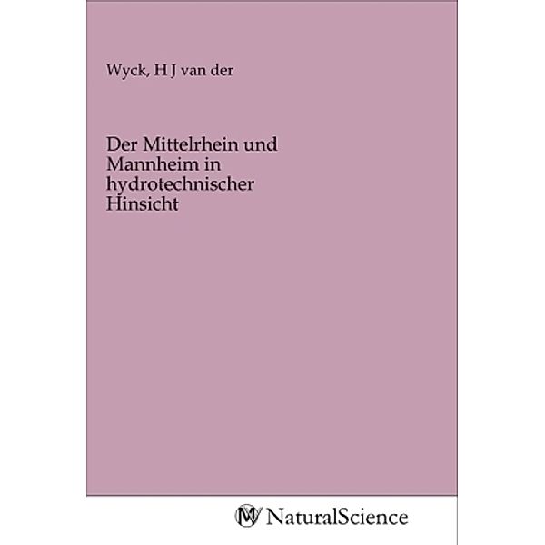 Der Mittelrhein und Mannheim in hydrotechnischer Hinsicht