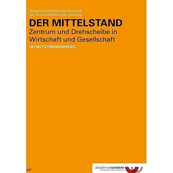 Der Mittelstand: Zentrum und Drehscheibe in Wirtschaft und Gesellschaft, Helmut Eymannsberger