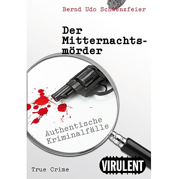 Der Mitternachtsmörder / Authentische Kriminalfälle aus Berlin, Bernd Udo Schwenzfeier