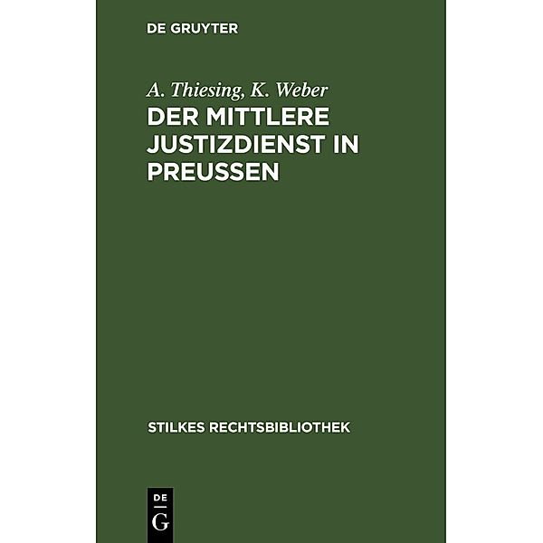 Der mittlere Justizdienst in Preußen, A. Thiesing, K. Weber
