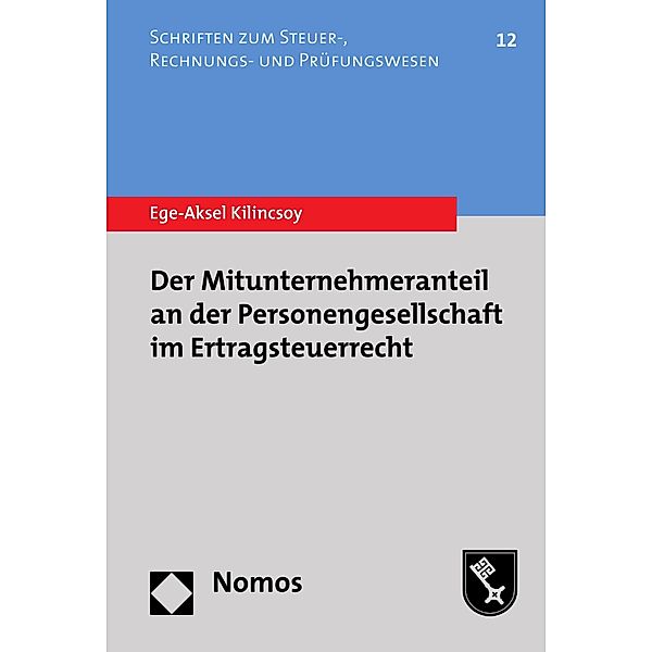 Der Mitunternehmeranteil an der Personengesellschaft im Ertragsteuerrecht / Schriften zum Steuer-, Rechnungs- und Prüfungswesen Bd.12, Ege-Aksel Kilincsoy