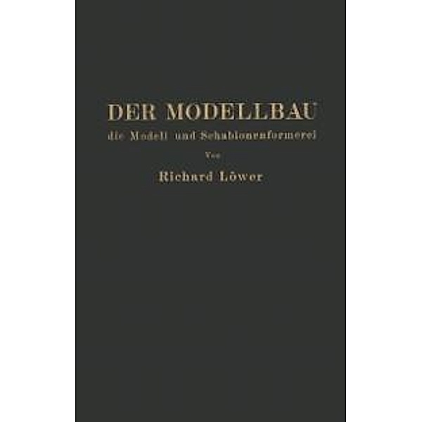 Der Modellbau, die Modell- und Schablonenformerei, R. Löwer