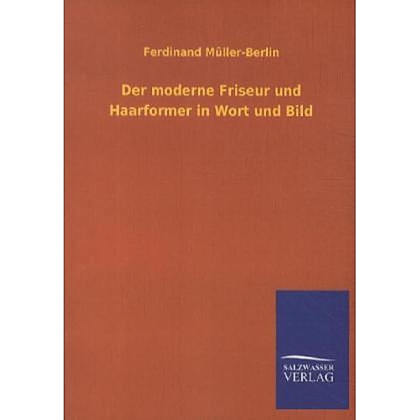 Der moderne Friseur und Haarformer in Wort und Bild, Ferdinand Müller-Berlin