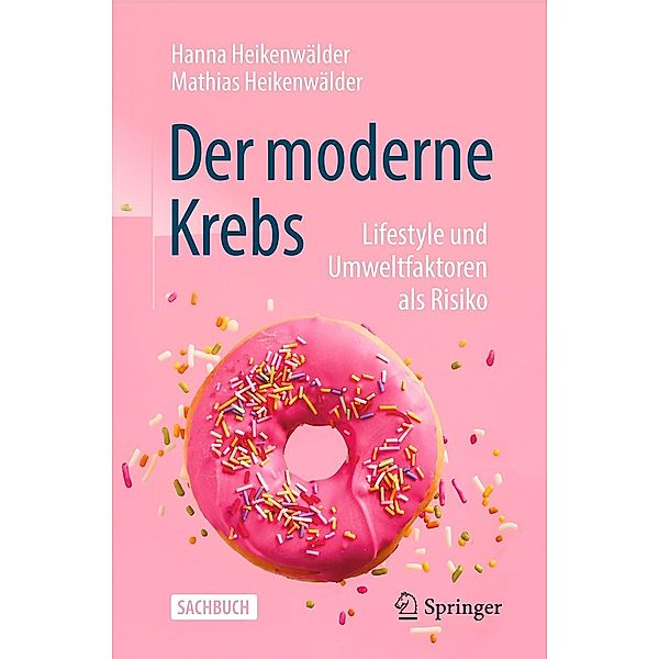 Der moderne Krebs - Lifestyle und Umweltfaktoren als Risiko, Hanna Heikenwälder, Mathias Heikenwälder