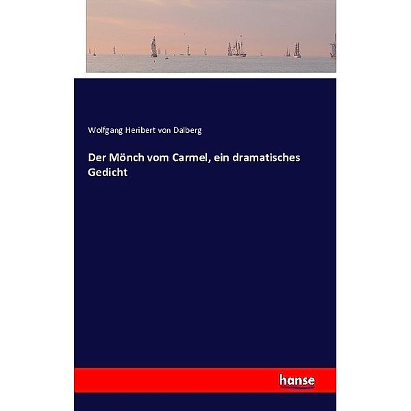 Der Mönch vom Carmel, ein dramatisches Gedicht, Wolfgang Heribert von Dalberg