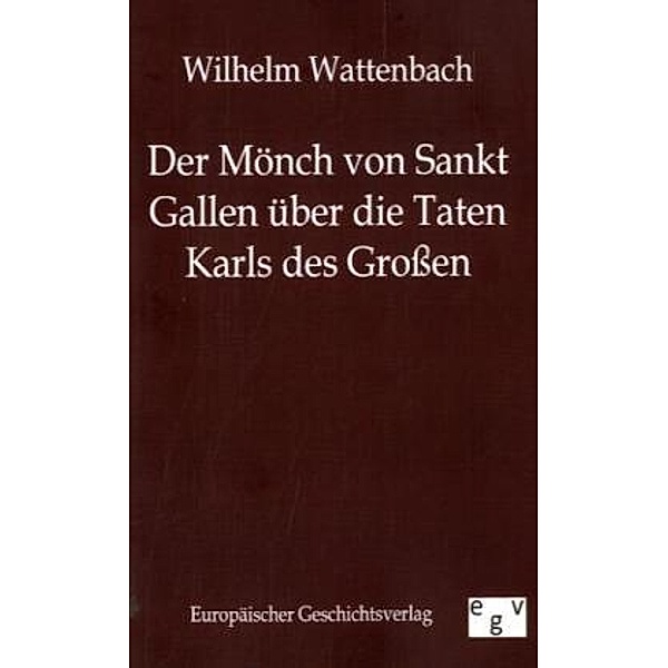 Der Mönch von Sankt Gallen über die Taten Karls des Großen, Wilhelm Wattenbach