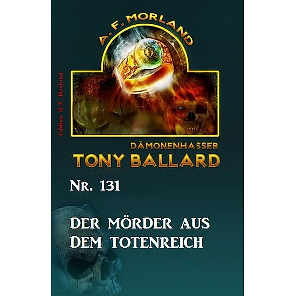 Der Mörder aus dem Totenreich  Tony Ballard Nr. 131, A. F. Morland