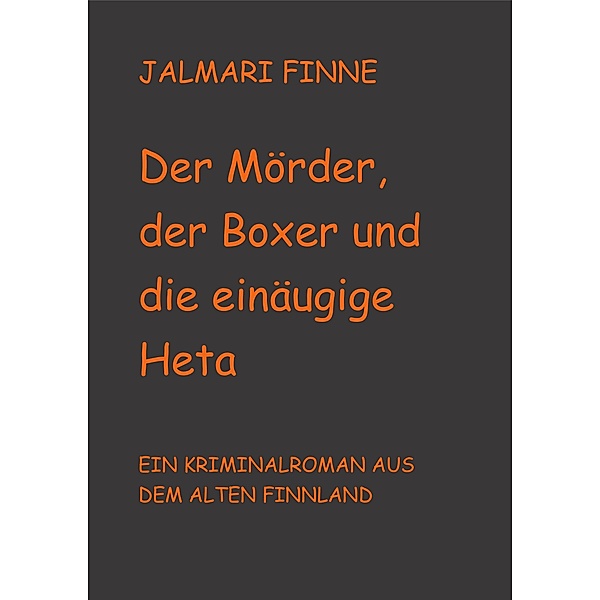 Der Mörder, der Boxer und die einäugige Heta / Krimis und Gaunergeschichten aus dem alten Finnland Bd.3, Jalmari Finne