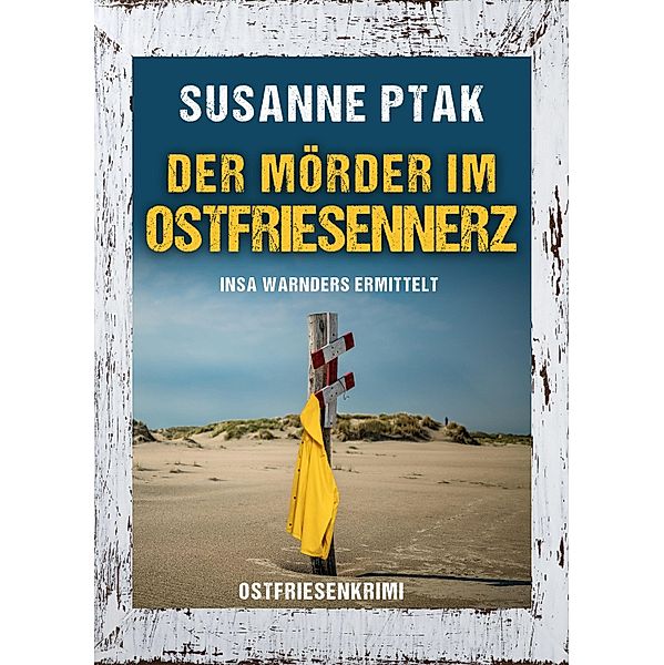 Der Mörder im Ostfriesennerz. Ostfriesenkrimi, Susanne Ptak