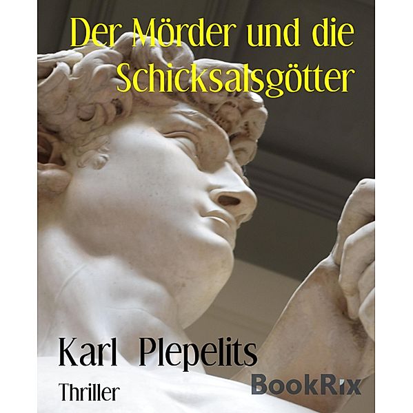 Der Mörder und die Schicksalsgötter / Mordlust Bd.4, Karl Plepelits
