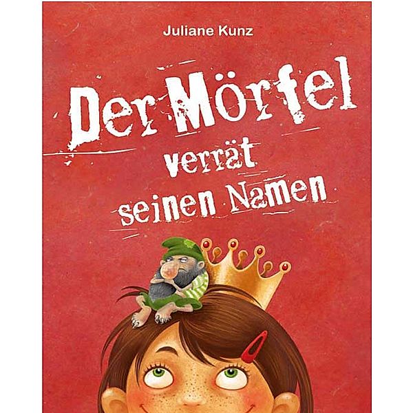 Der Mörfel verrät seinen Namen / Der Mörfel Bd.1, Juliane Kunz