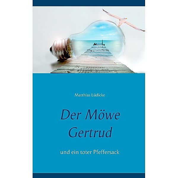 Der Möwe Gertrud / Der Möwe Gertrud und ein toter Pfeffersack Bd.1, Matthias Lüdicke