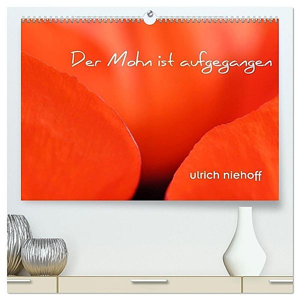 Der Mohn ist aufgegangen (hochwertiger Premium Wandkalender 2025 DIN A2 quer), Kunstdruck in Hochglanz, Calvendo, ulrich niehoff