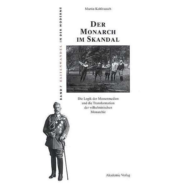 Der Monarch im Skandal / Elitenwandel in der Moderne / Elites and Modernity Bd.7, Martin Kohlrausch