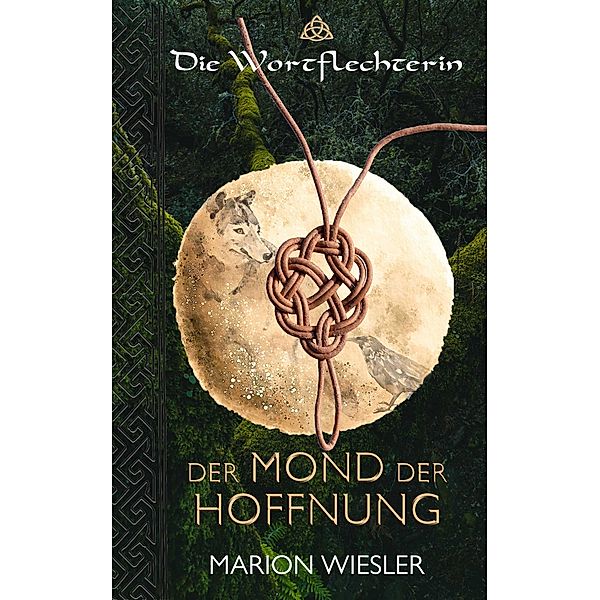 Der Mond der Hoffnung / Die Wortflechterin der Kelten Bd.6, Marion Wiesler