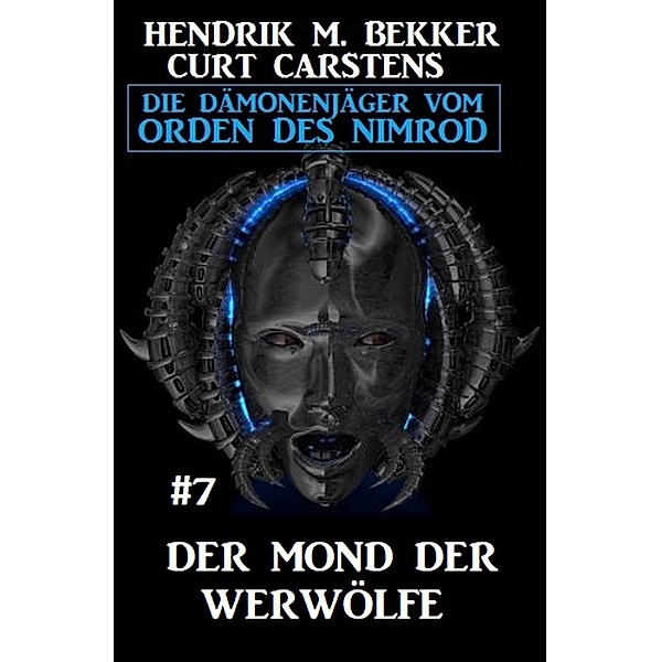 Der Mond der Werwölfe: Die Dämonenjäger vom Orden des Nimrod 7, Hendrik M. Bekker, Curt Carstens