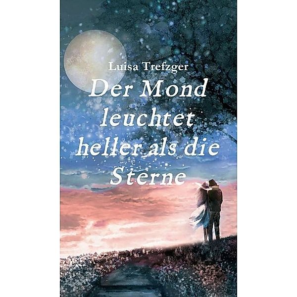 Der Mond leuchtet heller als die Sterne, Luisa Trefzger