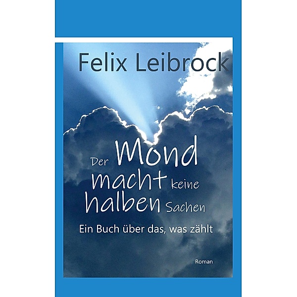Der Mond macht keine halben Sachen, Felix Leibrock