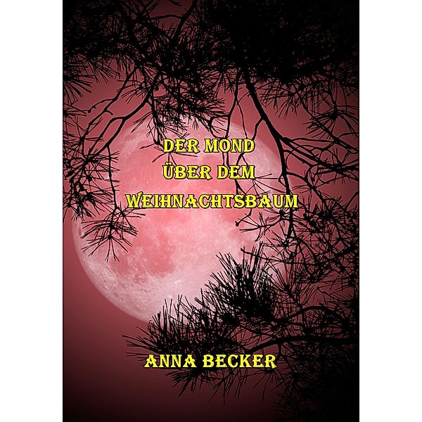 Der Mond über dem Weihnachtsbaum, Anna Becker