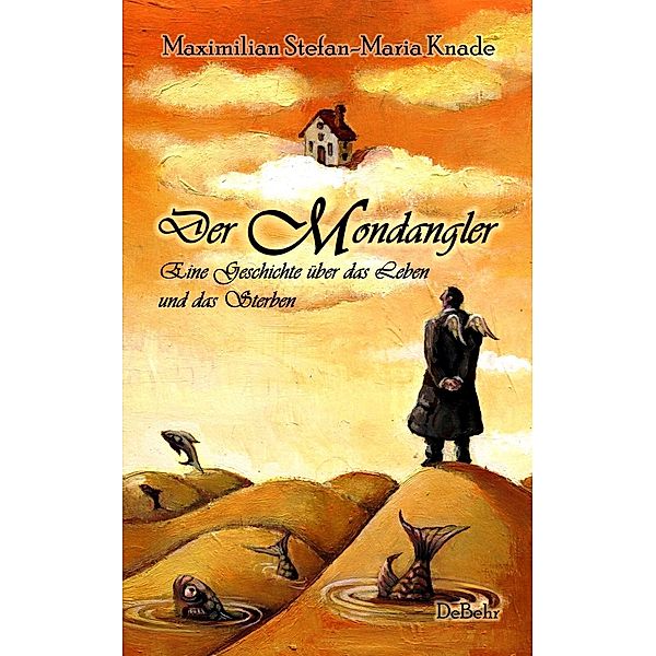 Der Mondangler - Eine Geschichte über das Leben und das Sterben, Maximilian Stefan-Maria Knade