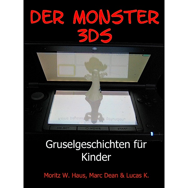 Der Monster 3DS, Moritz W. Haus, Marc Dean, Lucas K.
