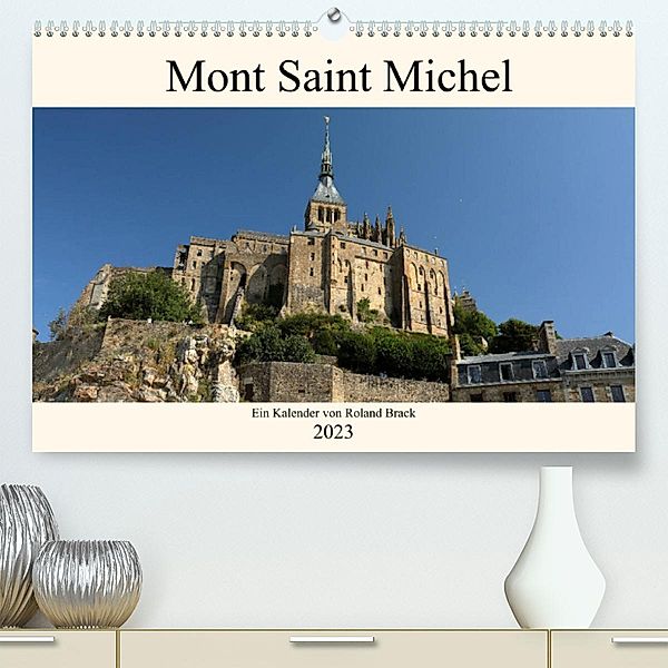 Der Mont Saint Michel (Premium, hochwertiger DIN A2 Wandkalender 2023, Kunstdruck in Hochglanz), Roland Brack